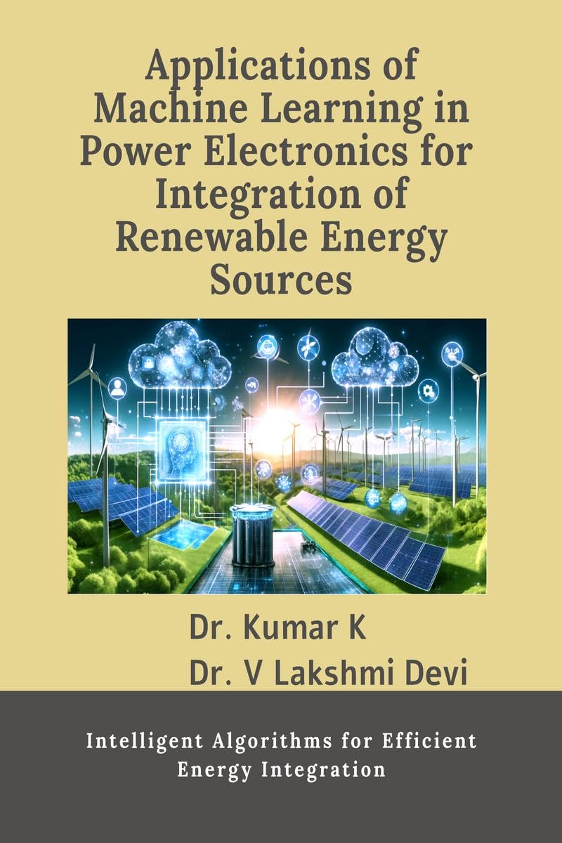 Applications of Machine Learning in Power Electronics for Integration of Renewable Energy Sources: Intelligent Algorithms for Ef