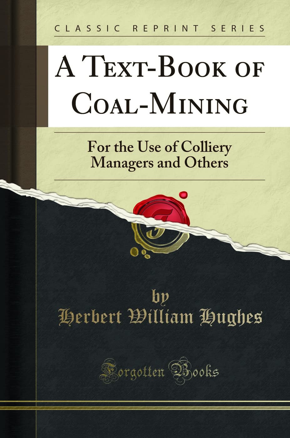 A TextBook of CoalMining: For the Use of Colliery Managers and Others (Classic Reprint)