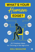 Whats Your Human Edge? : 53 Timeless Ideas for Thriving in the Age of AI