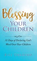 Blessing Your Children: 31 Days Of Declaring GodS Word Over Your Children