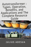Autotransformer : Types, Operation, Benefits, and Applications and The Complete Resource Guide