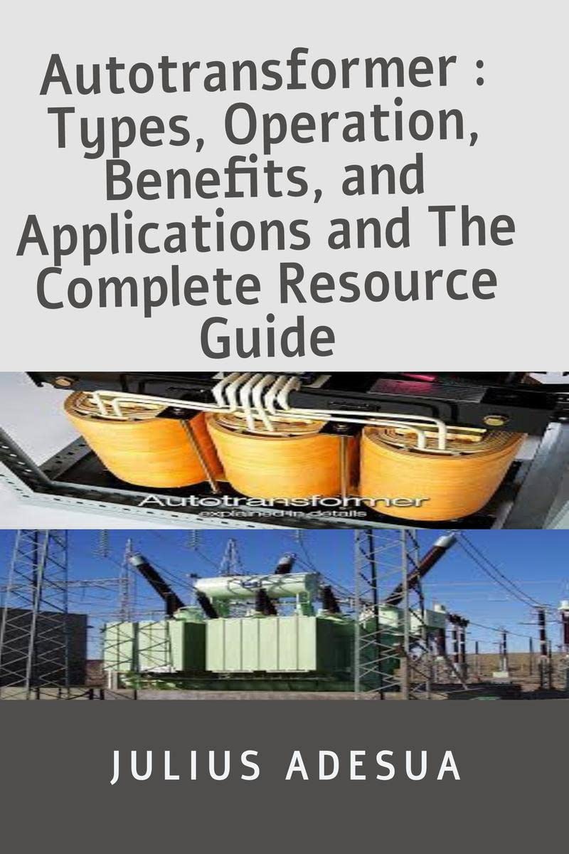 Autotransformer : Types, Operation, Benefits, and Applications and The Complete Resource Guide