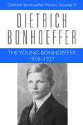 The Young Bonhoeffer: 19181927 (Dietrich Bonhoeffer Works, Vol. 9)