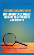 Of Matters Military: Indian Defence Deals (Need for Transparency and Probity): Need for Transparency and Probity (Of Matters Mil