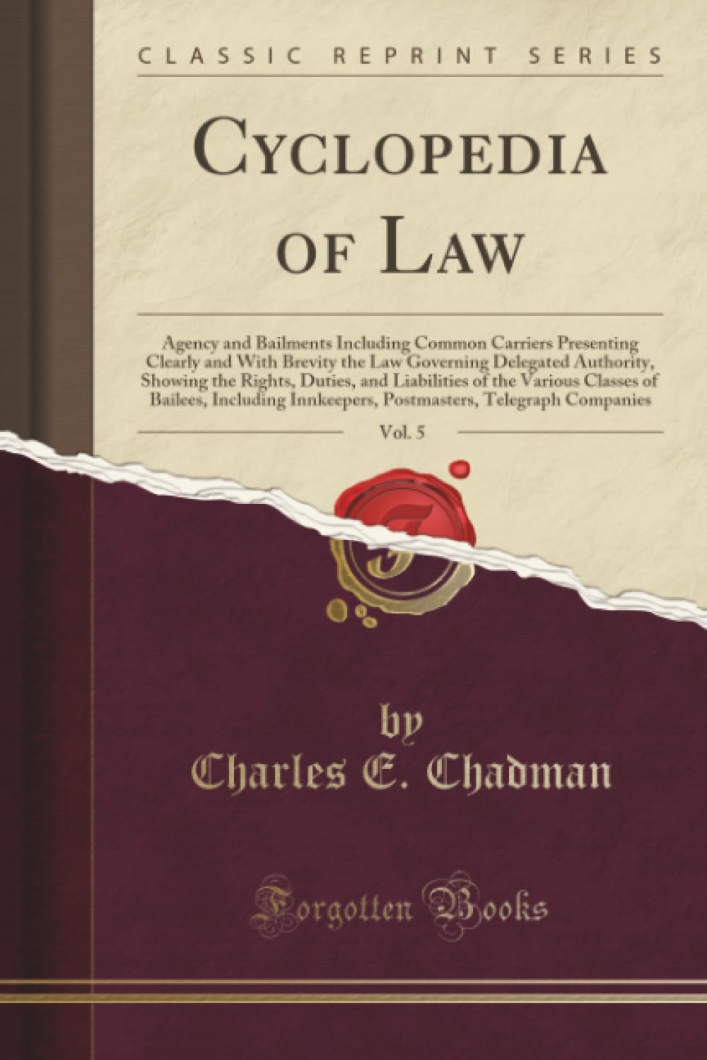 Cyclopedia of Law, Vol. 5: Agency and Bailments Including Common Carriers Presenting Clearly and with Brevity the Law Governing 