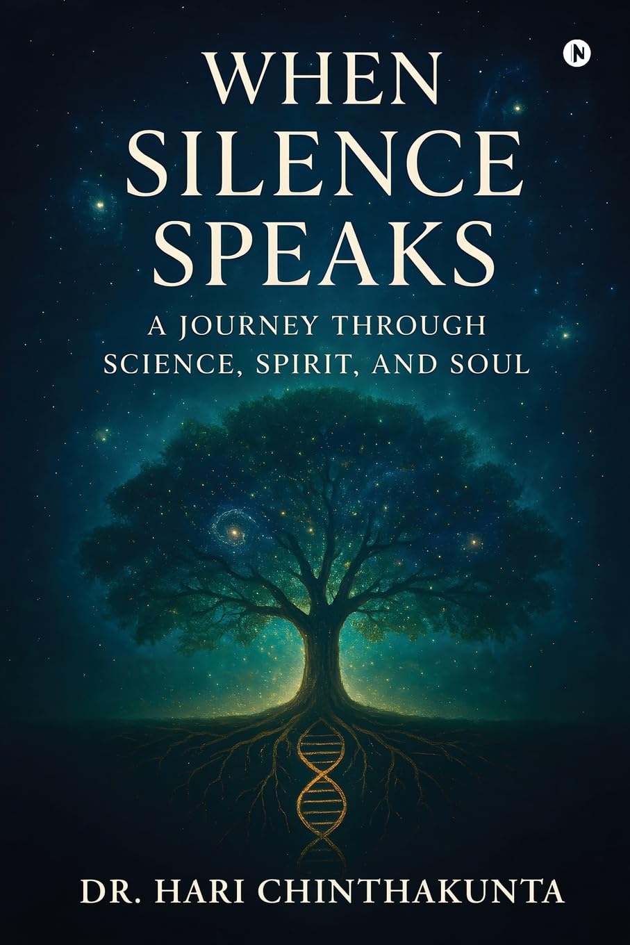 When Silence Speaks: A Journey through Science, Spirit, and Soul
