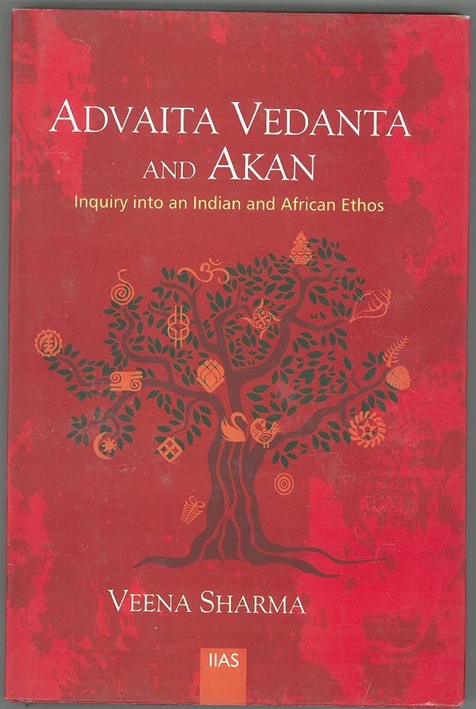Advaita Vedanta and Akan: Inquiry into an Indian and African Ethos