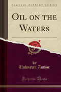 Oil on the Waters (Classic Reprint)