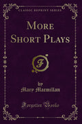 More Short Plays (Classic Reprint)