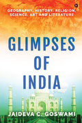 Glimpses of India : Geography, History, Religion, Science, Art and Literature