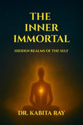 THE INNER IMMORTAL: HIDDEN REALMS OF THE SELF