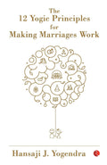 The 12 Yogic Principles for Making Marriages Work