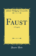 Faust: A Tragedy (Classic Reprint)