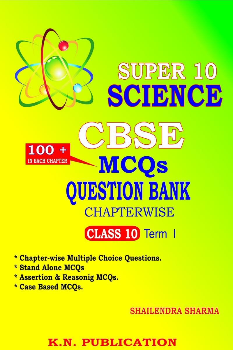 SUPER 10 SCIENCE  CBSE MCQs QUESTION BANK CHAPTERWISE TERM I : CLASS 10 SCIENCE MCQs QUESTION BANKS CHAPTERWISE