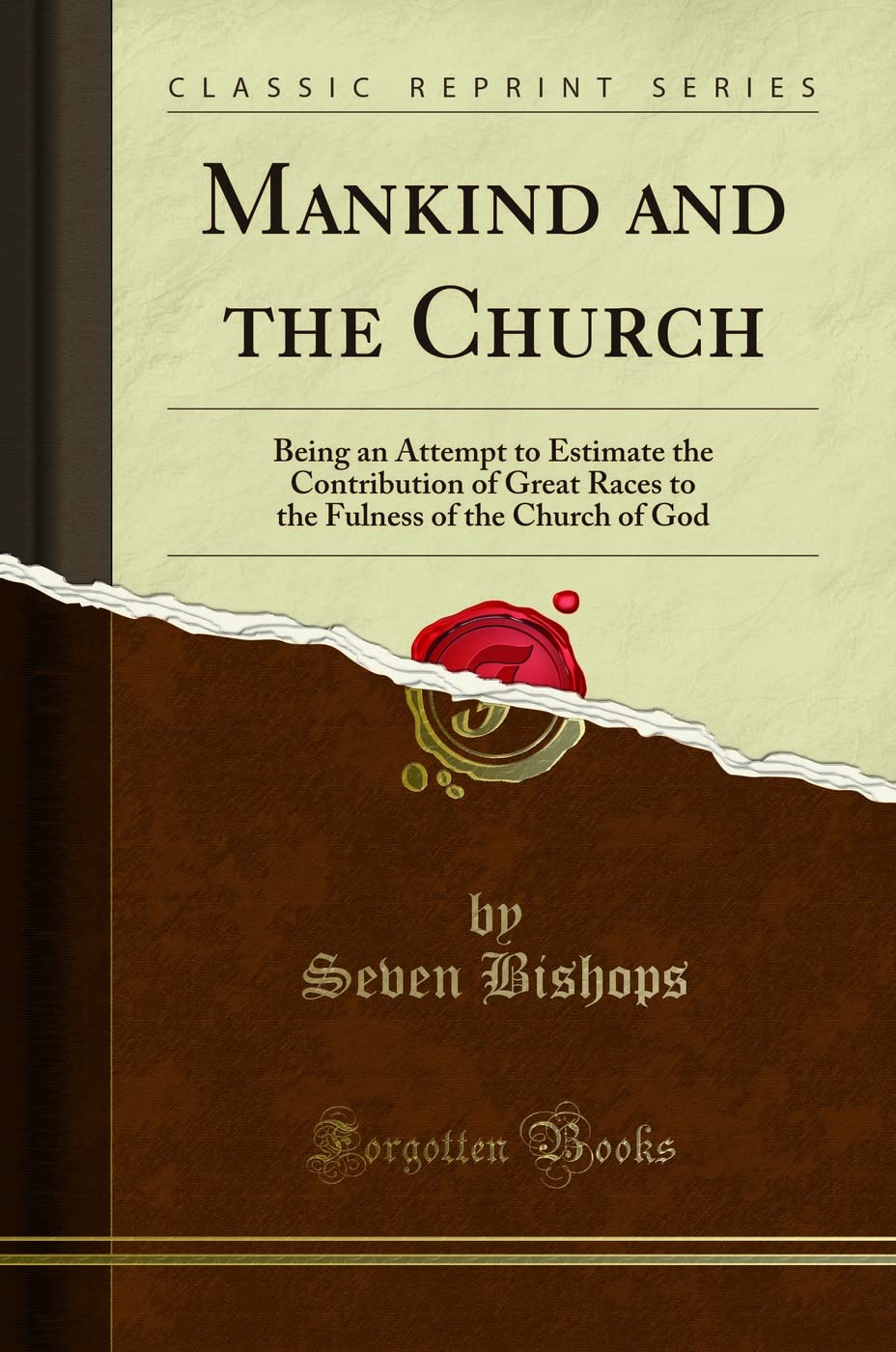 Mankind and the Church: Being an Attempt to Estimate the Contribution of Great Races to the Fulness of the Church of God (Classi