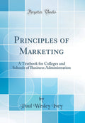 Principles of Marketing: A Textbook for Colleges and Schools of Business Administration (Classic Reprint)