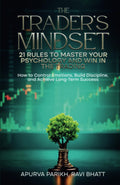 The Traders Mindset: 21 Rules to Master Your Psychology and Win in the Trading