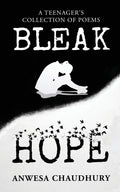 Bleak Hope : A TeenagerS Collection Of Poems
