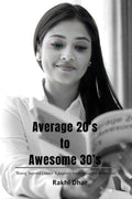 Average 20s to Awesome 30s : Rising Beyond Limits: A Journey from Struggles to Success
