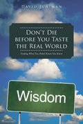 Dont Die Before You Taste the Real World: Finding What You Didnt Know You Knew