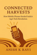 Connected Harvests: How Mobile Phones Seeded Indias AgriTech Revolution