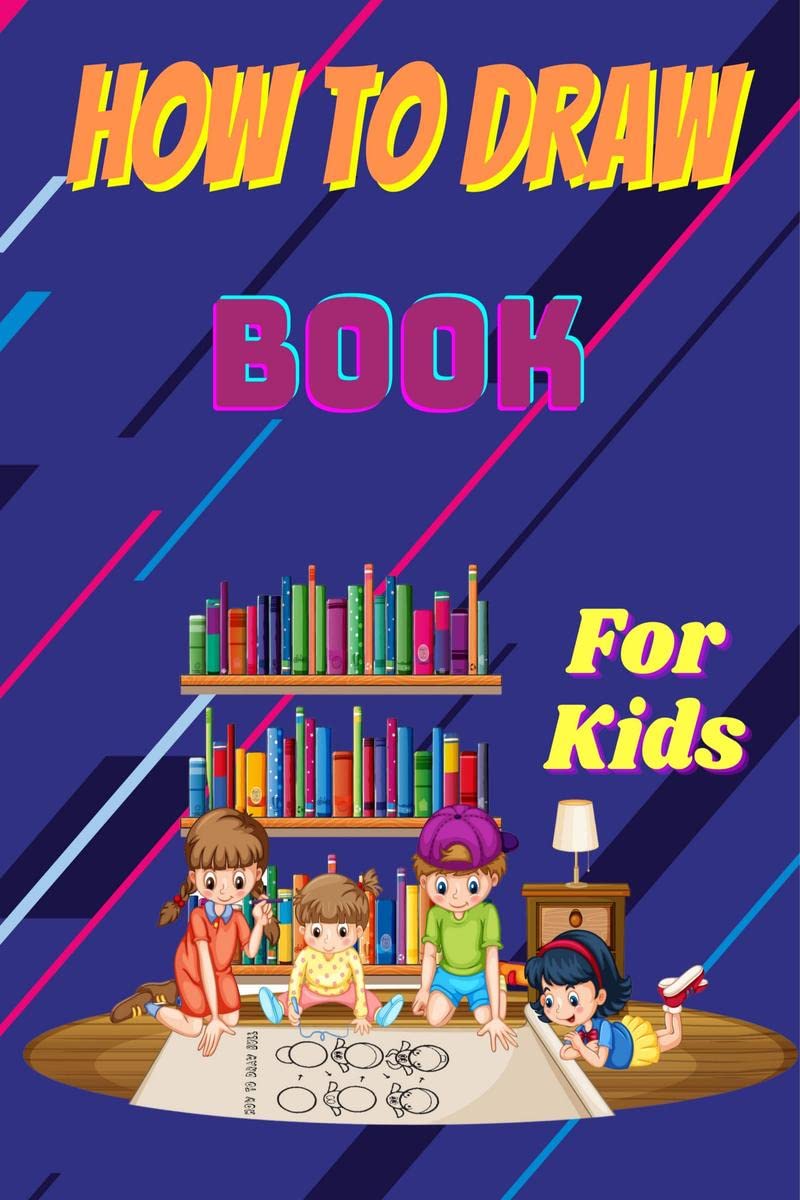 How to Draw Book for Kids : Step by Step Guide to Learn to Draw Animals and Human Faces with 54 Fun and Exciting Things