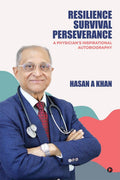 Resilience, Survival, Perseverance. : A Physicians Inspirational Autobiography