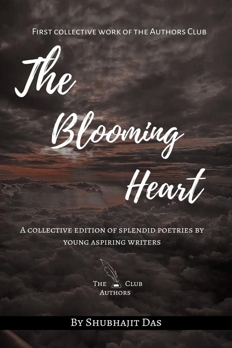 The Blooming Heart : A collective edition of splendid poetries by young aspiring writers