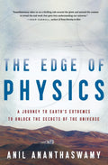 The Edge Of Physics: A Journey to Earths Extremes to Unlock the Secrets of the Universe