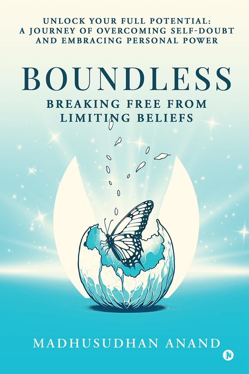 Boundless: Breaking Free from Limiting Beliefs : Unlock Your Full Potential: A Journey to Overcoming SelfDoubt and Embracing Pe