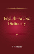 EnglishArabic Dictionary: For the use of both Travellers and Students | Francis Joseph Steingass | F. Steingass English Arabi