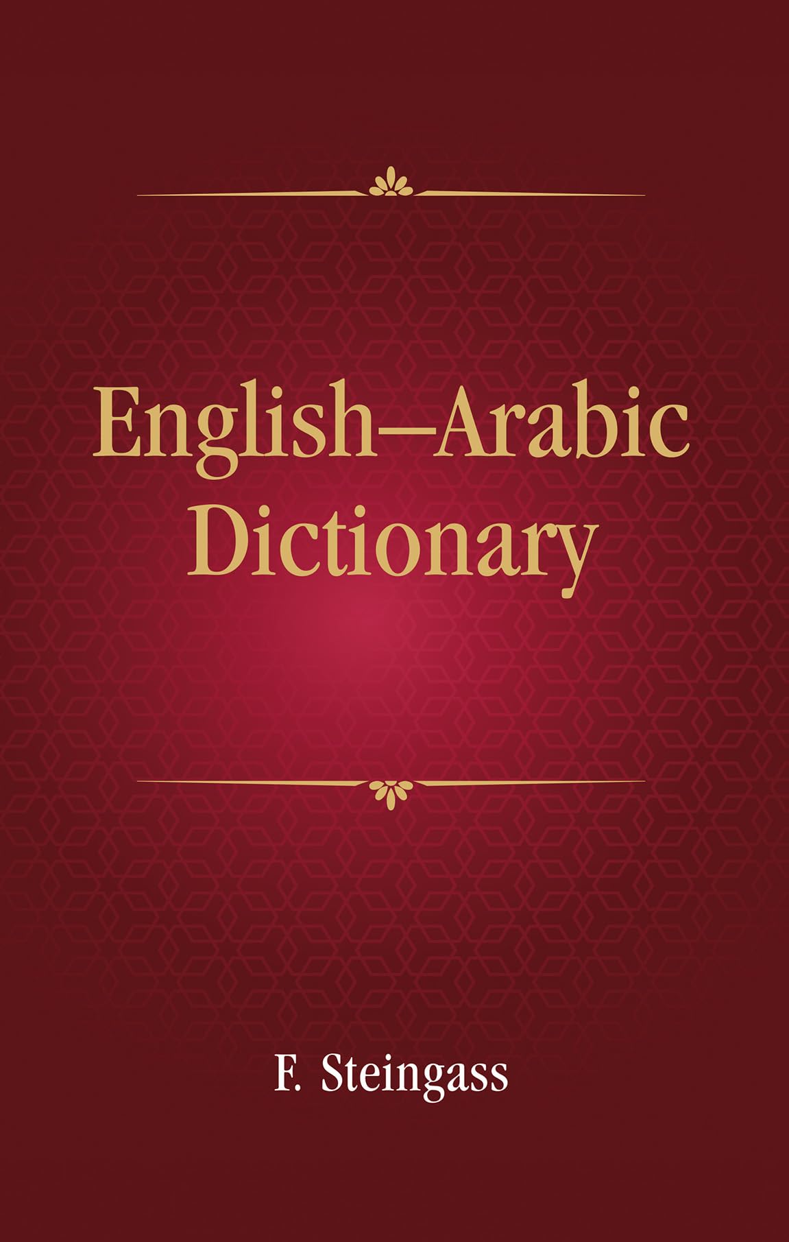 EnglishArabic Dictionary: For the use of both Travellers and Students | Francis Joseph Steingass | F. Steingass English Arabi