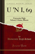 U n I, 69: University High School, Urbana, Illinois (Classic Reprint)