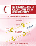 Instructional System for Outcomes Based Higher Education : A CDIO Framework Manual  Volume II