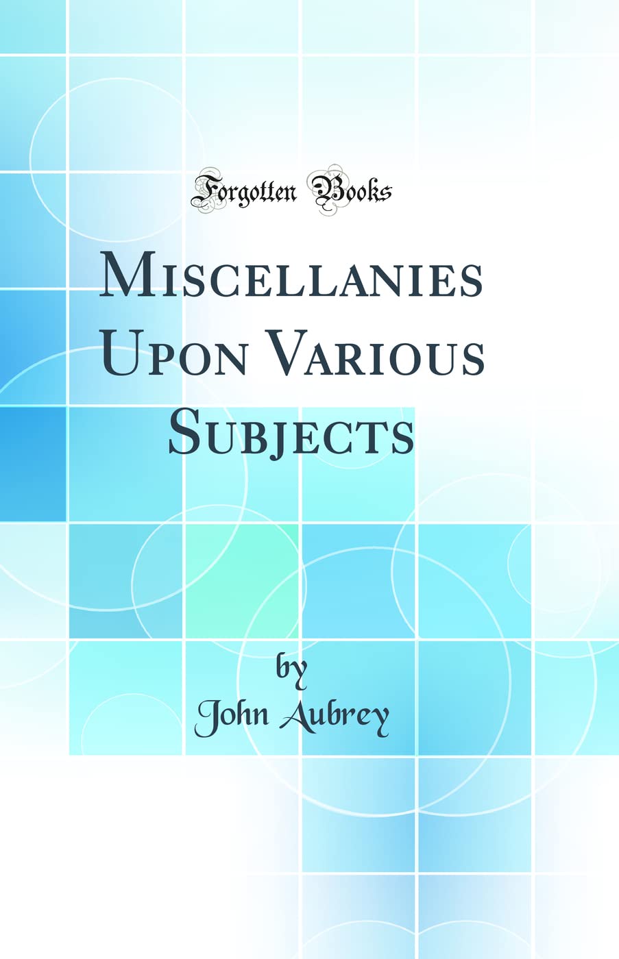 Miscellanies Upon Various Subjects (Classic Reprint)