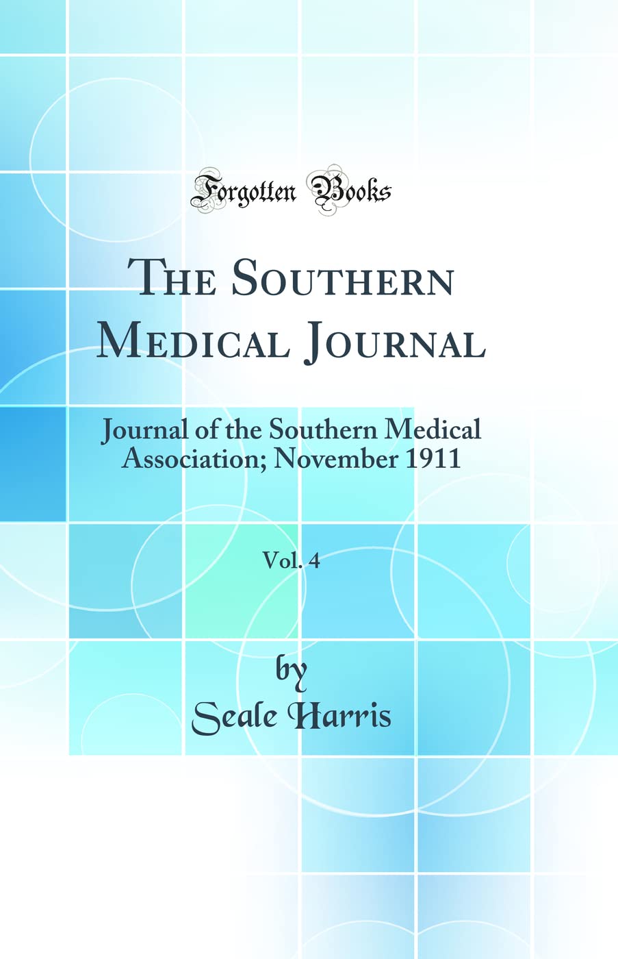 The Southern Medical Journal, Vol. 4: Journal of the Southern Medical Association; November 1911 (Classic Reprint)