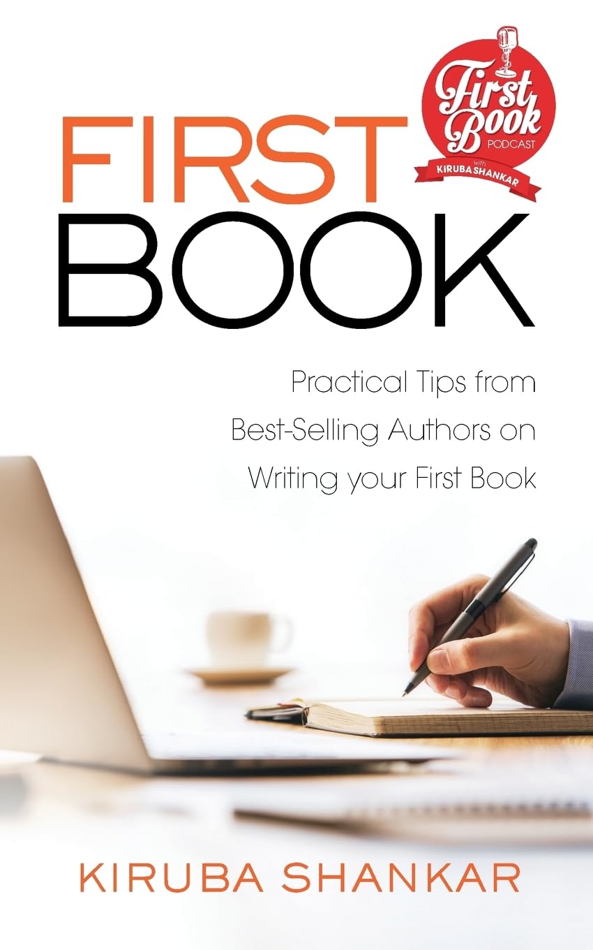 FIRST BOOK : Practical Tips from Bestselling Authors on Writing Your First Book
