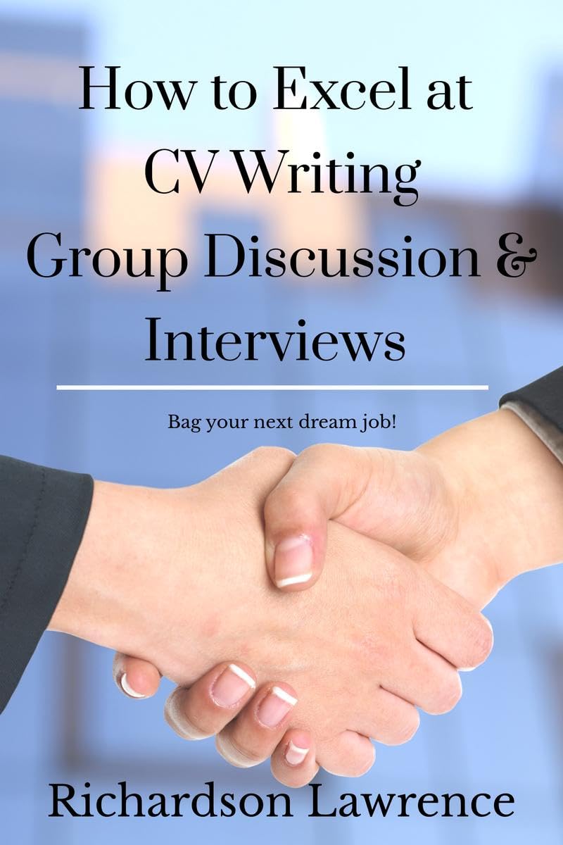 How to Excel at  CV Writing, Group Discussion and Interviews: Bag your next dream job!