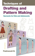 Techniques Of Drafting And Pattern Making: Garments For Kids And Adolescents