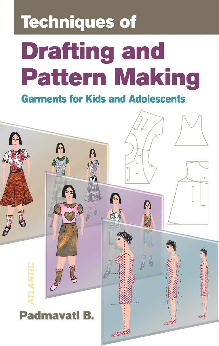 Techniques Of Drafting And Pattern Making: Garments For Kids And Adolescents