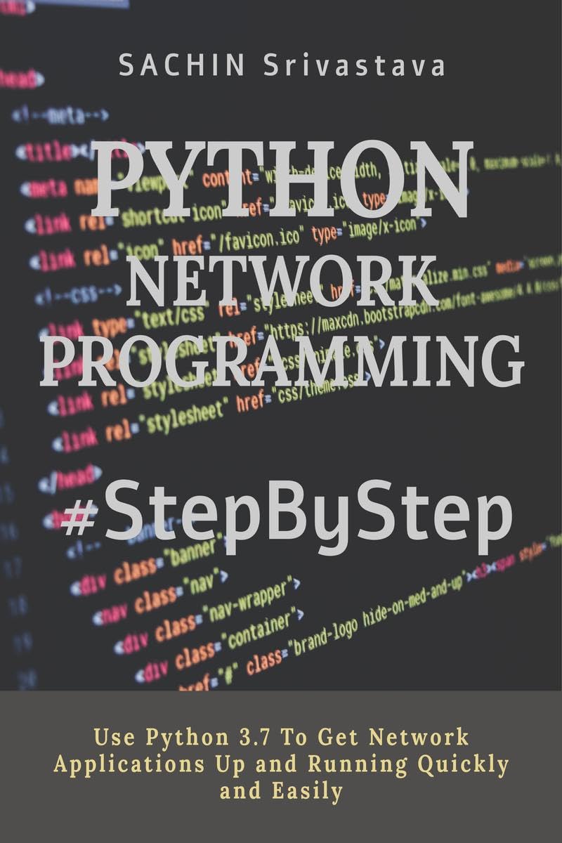Python Network Programming #Stepbystep : Use Python 3.7 To Get Network Applications Up And Running Quickly