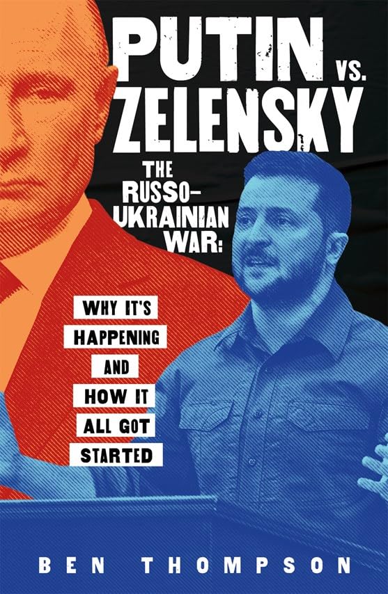 Putin vs. Zelensky: The RussoUkrainian War:Why Its Happening and How It All Got Started