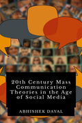 20th Century Mass Communication Theories in the age of Social Media : 41 Mass Communication Theories