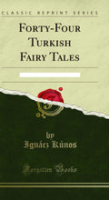 FortyFour Turkish Fairy Tales: Collected and Translated (Classic Reprint)