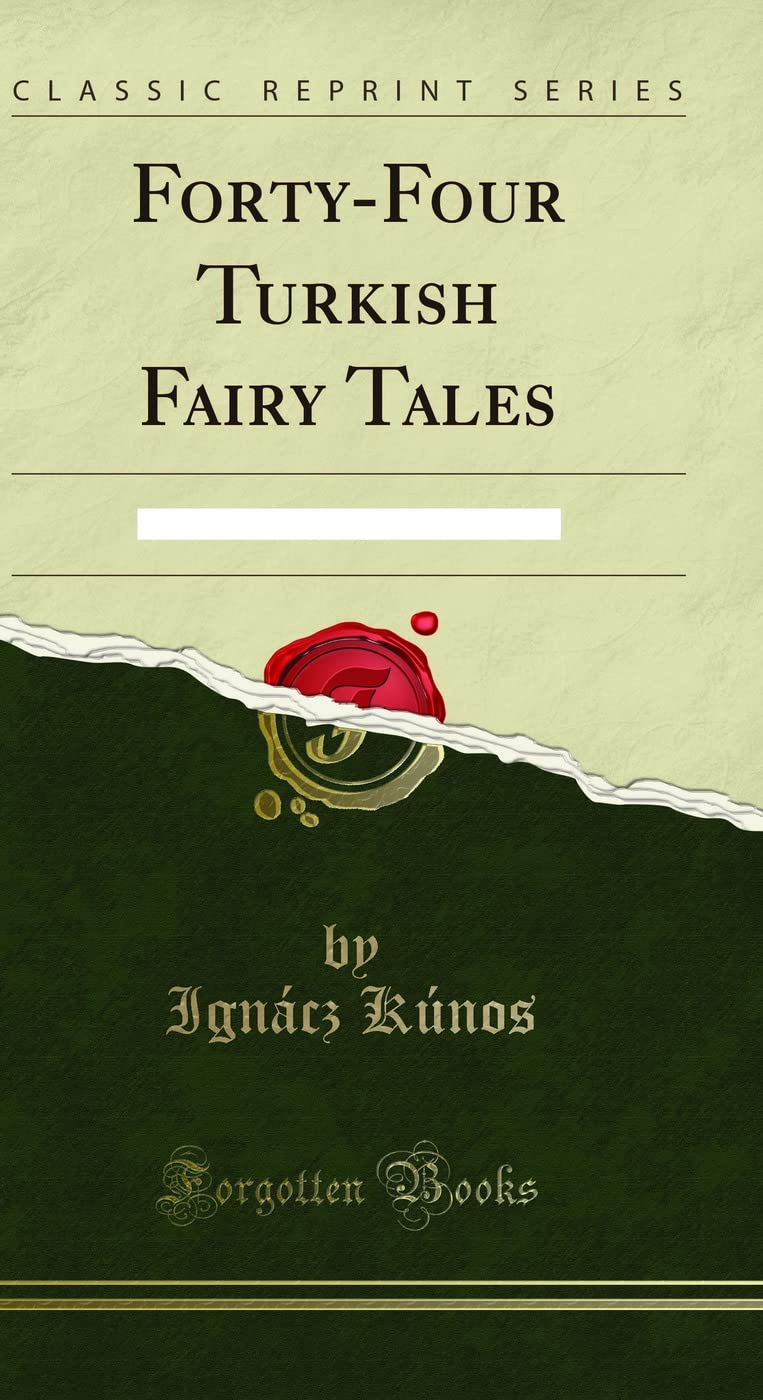 FortyFour Turkish Fairy Tales: Collected and Translated (Classic Reprint)