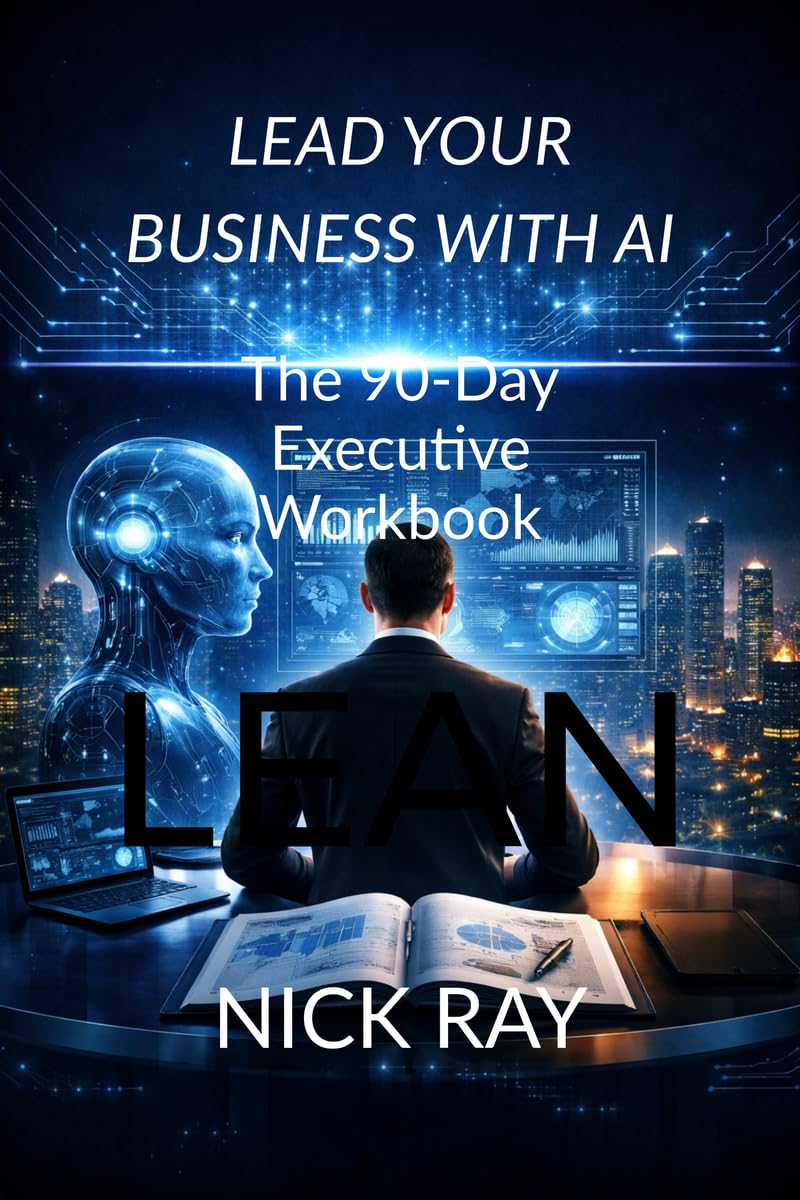 Lead Your Business with AI: The 90Day Executive Workbook
