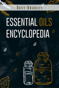Essential Oils Encyclopedia : An AZ Guide to Essential Oils for Health and Healing (2022 Natural Remedies for Beginners)