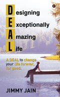 DEAL  Designing an Exceptionally Amazing Life : A Deal to Change Your Life Forever, for Good.