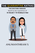 The Quarantine Kathas  The DoctorS Version : Based On The Experience Of Dr. Murali And Dr. Krishna S. Nair