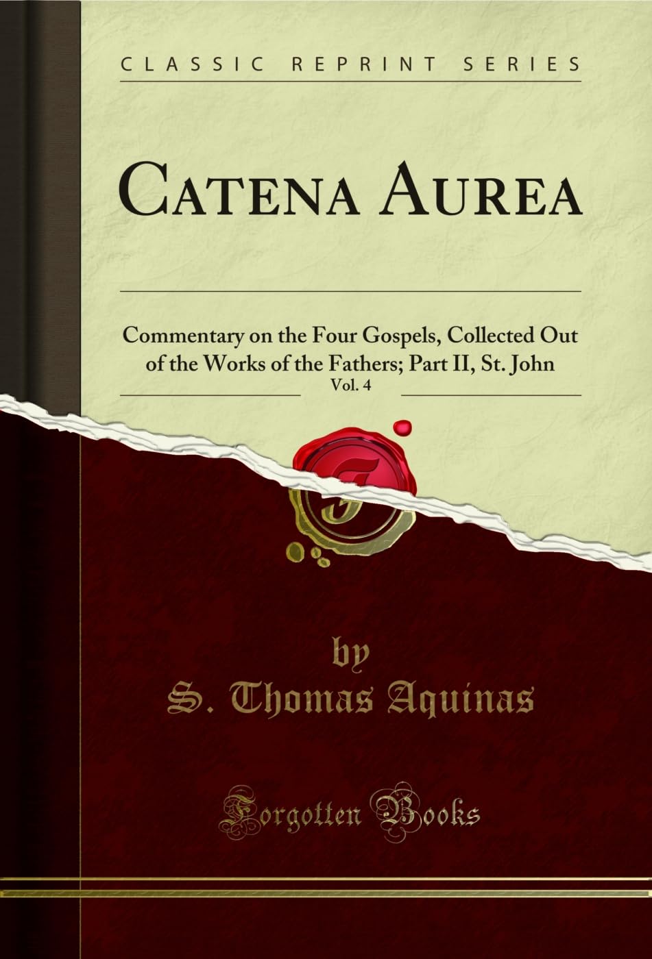 Catena Aurea, Vol. 4: Commentary on the Four Gospels, Collected Out of the Works of the Fathers; Part II, St. John (Classic Repr